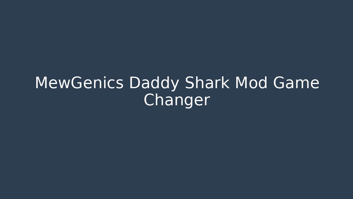 MewGenics Daddy Shark Mod Game Changer - Create More Assets