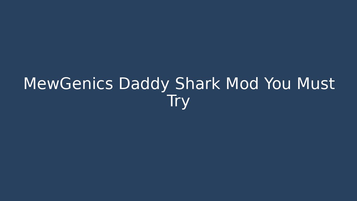 MewGenics Daddy Shark Mod You Must Try