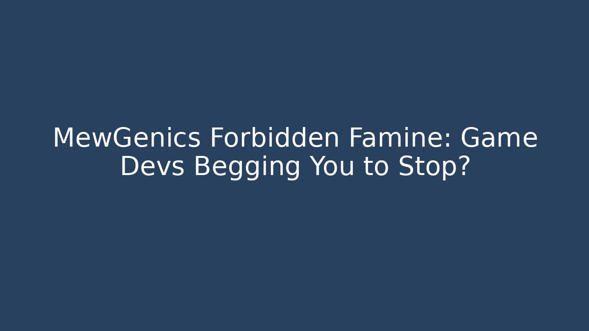 MewGenics Forbidden Famine: Game Devs Begging You to Stop?