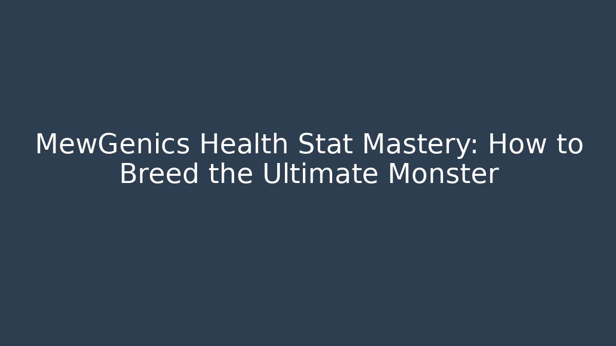 MewGenics Health Stat Mastery: How to Breed the Ultimate Monster