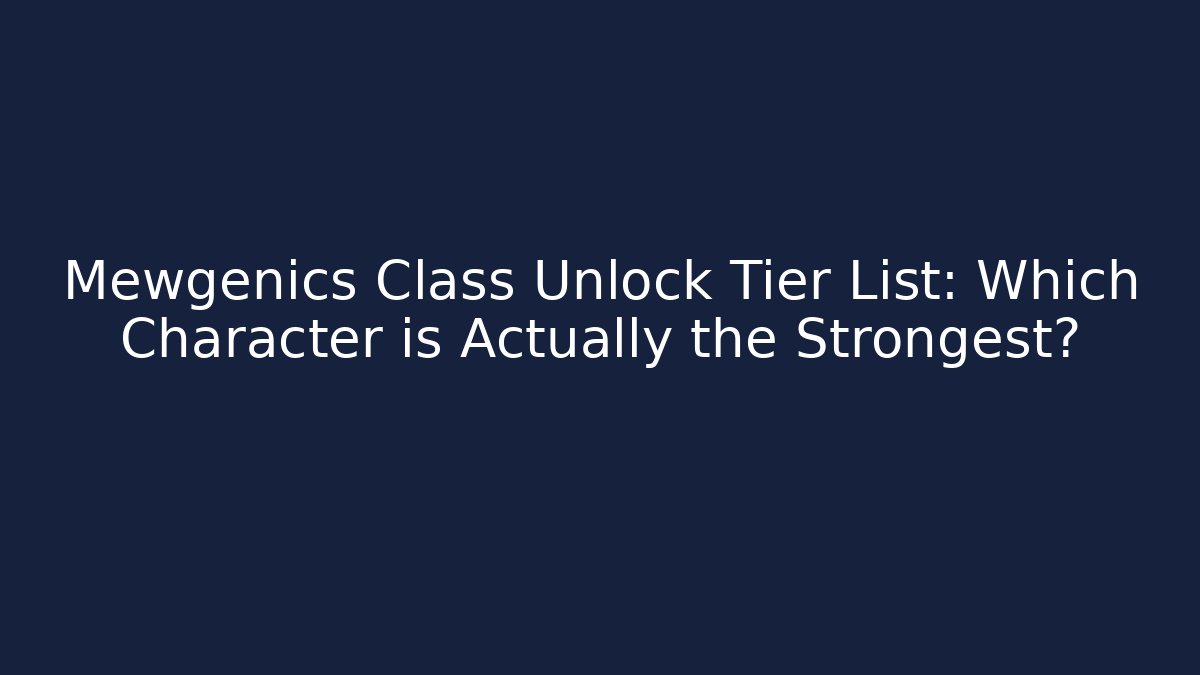 Mewgenics Class Unlock Tier List: Which Character is Actually the Strongest?