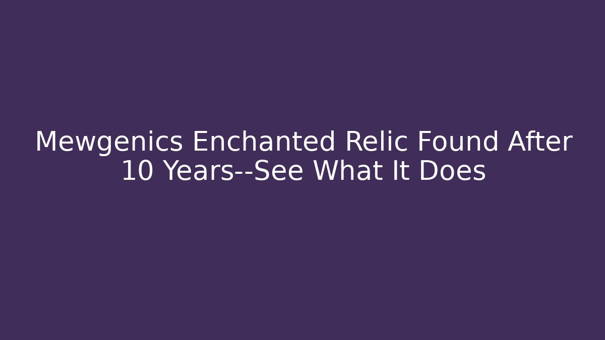 Mewgenics Enchanted Relic Found After 10 Years—See What It Does