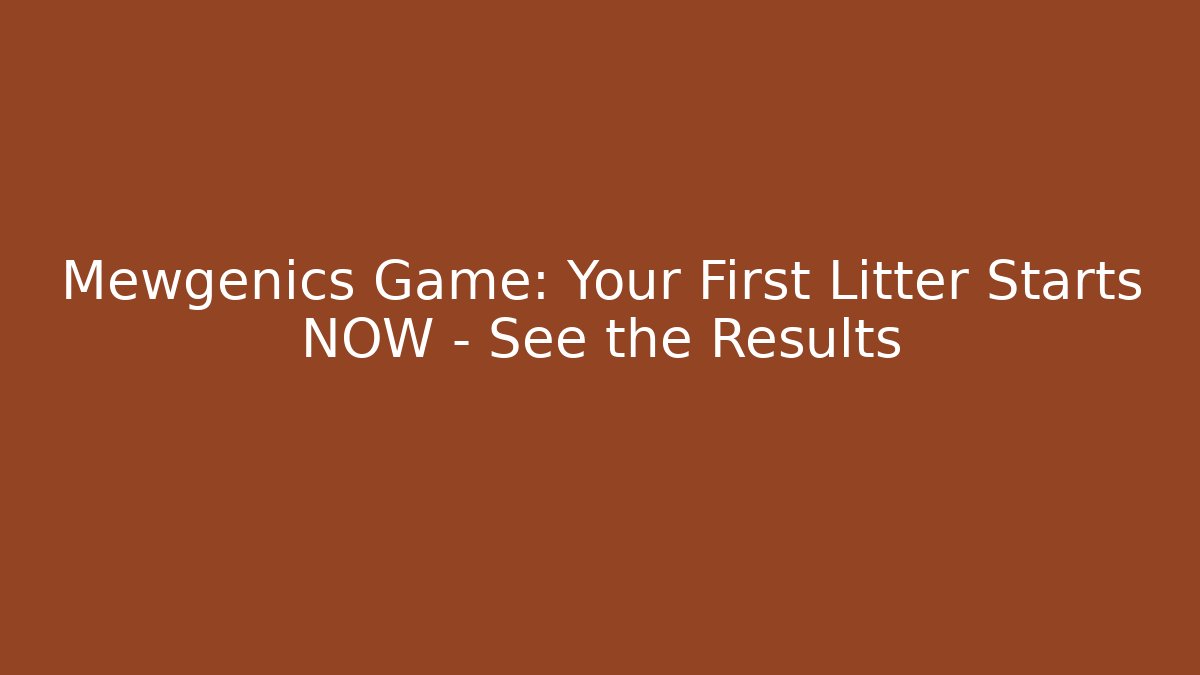 Mewgenics Game: Your First Litter Starts NOW – See the Results