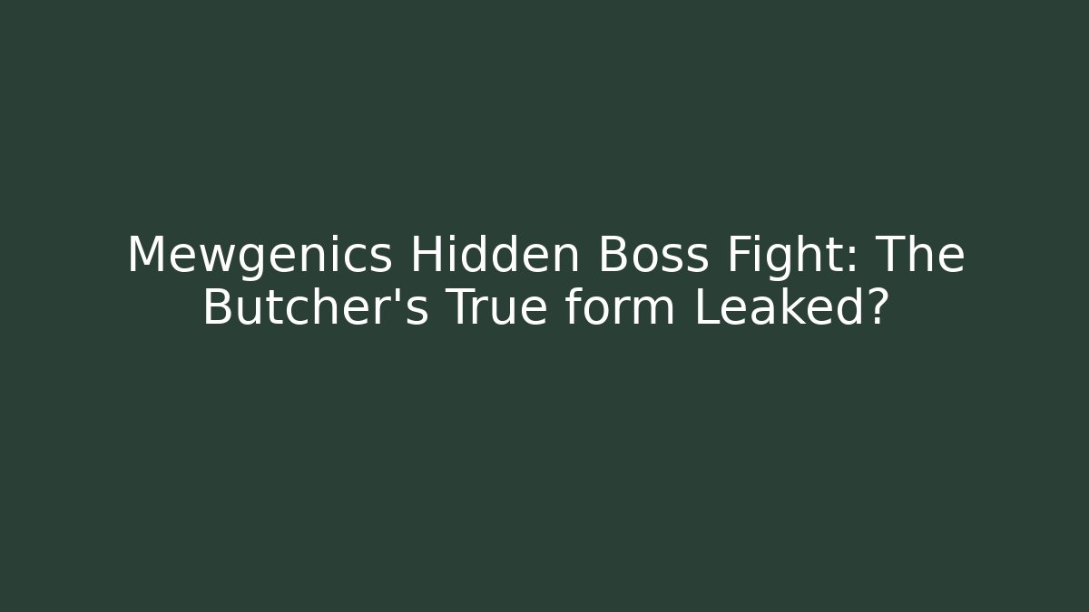 Mewgenics Hidden Boss Fight: The Butcher's True form Leaked?
