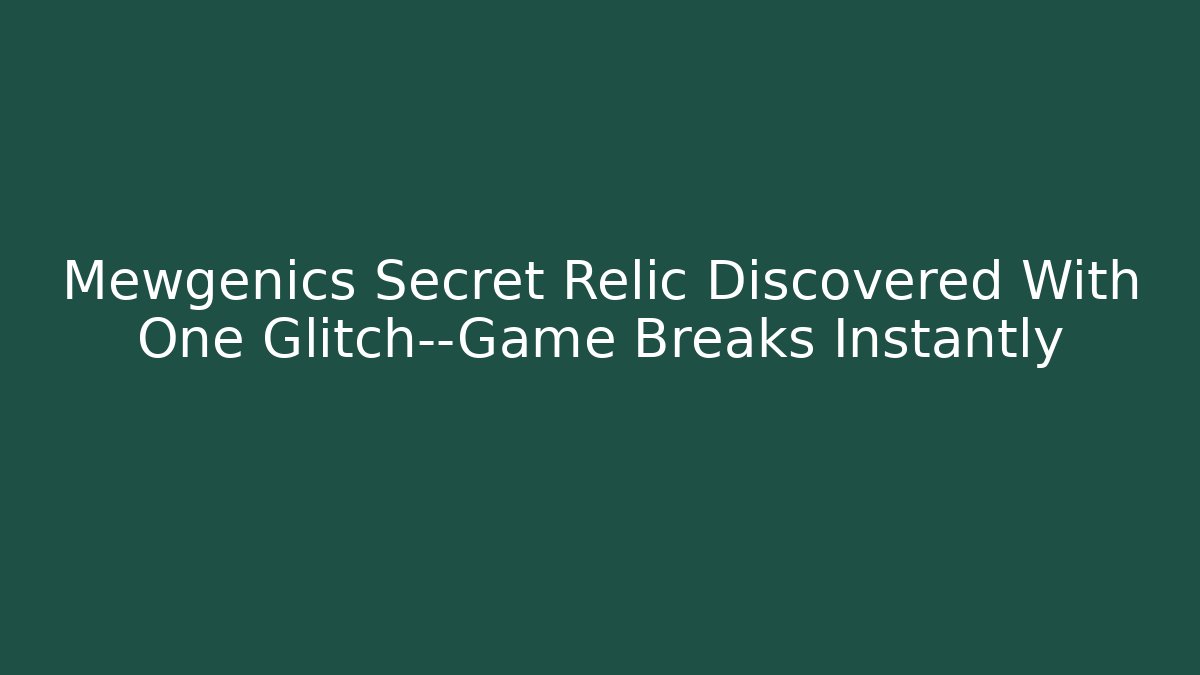 Mewgenics Secret Relic Discovered With One Glitch—Game Breaks Instantly