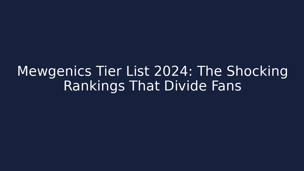 Mewgenics Tier List 2024: The Shocking Rankings That Divide Fans