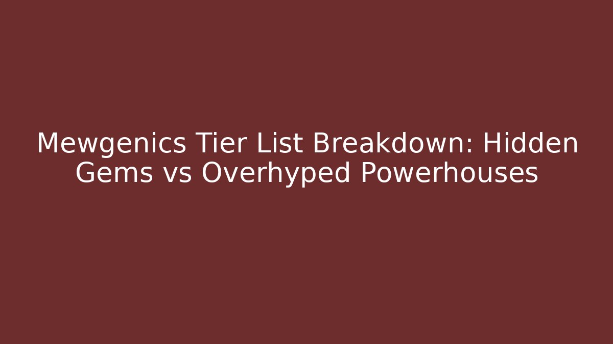 Mewgenics Tier List Breakdown: Hidden Gems vs Overhyped Powerhouses