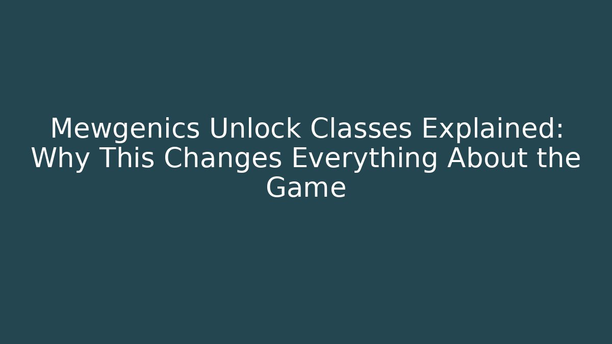 Mewgenics Unlock Classes Explained: Why This Changes Everything About the Game - Create More Assets