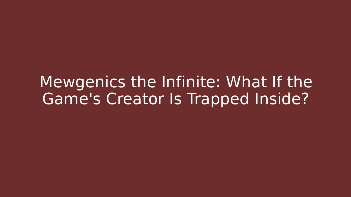 Mewgenics the Infinite: What If the Game's Creator Is Trapped Inside?