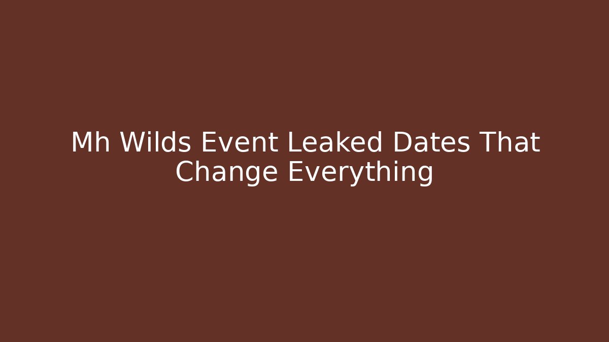 Mh Wilds Event Leaked Dates That Change Everything