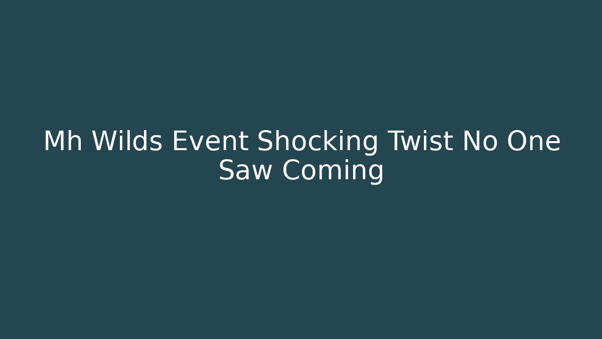 Mh Wilds Event Shocking Twist No One Saw Coming