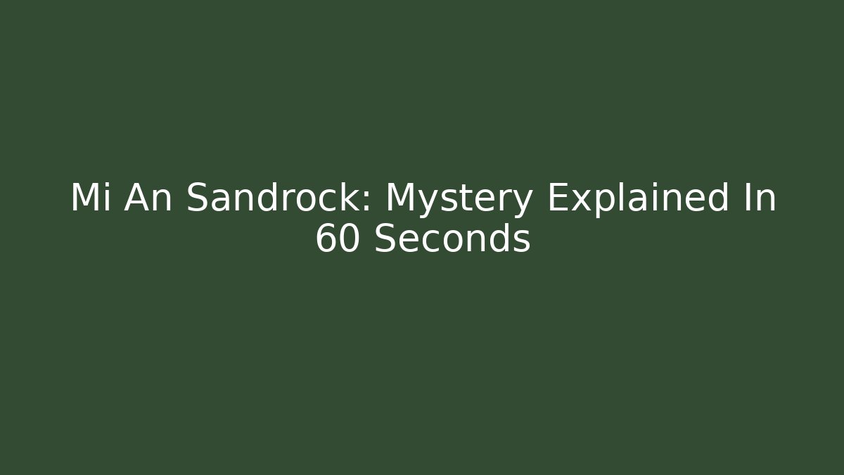 Mi An Sandrock: Mystery Explained In 60 Seconds