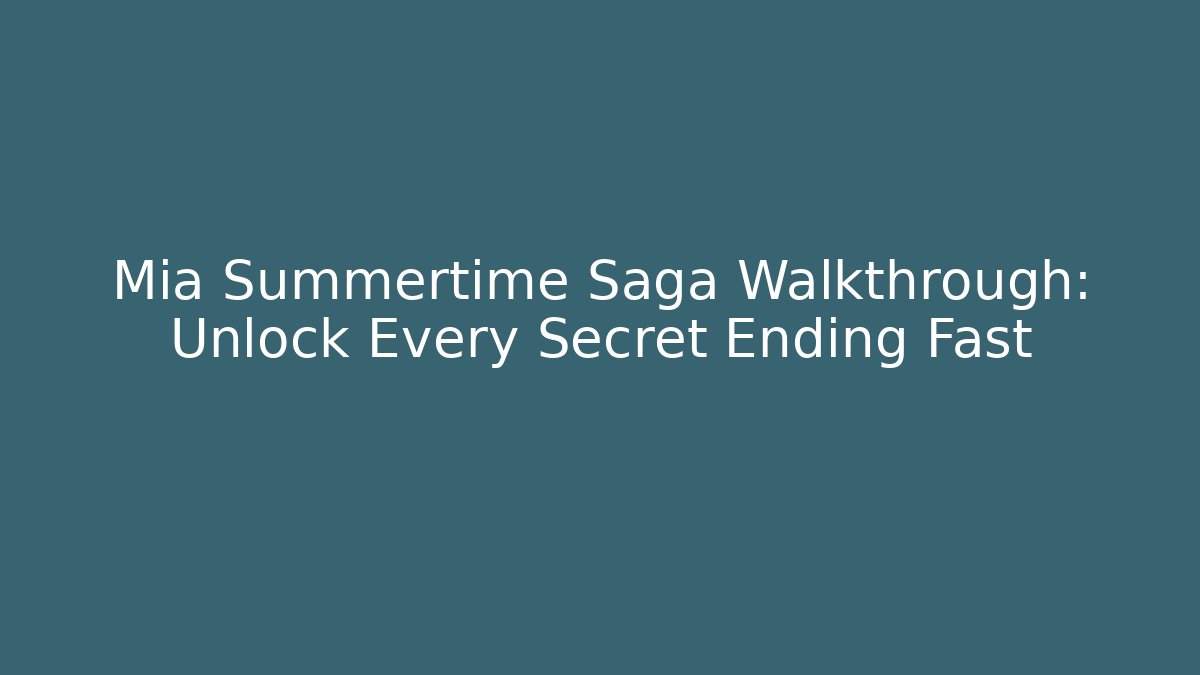 Mia Summertime Saga Walkthrough: Unlock Every Secret Ending Fast