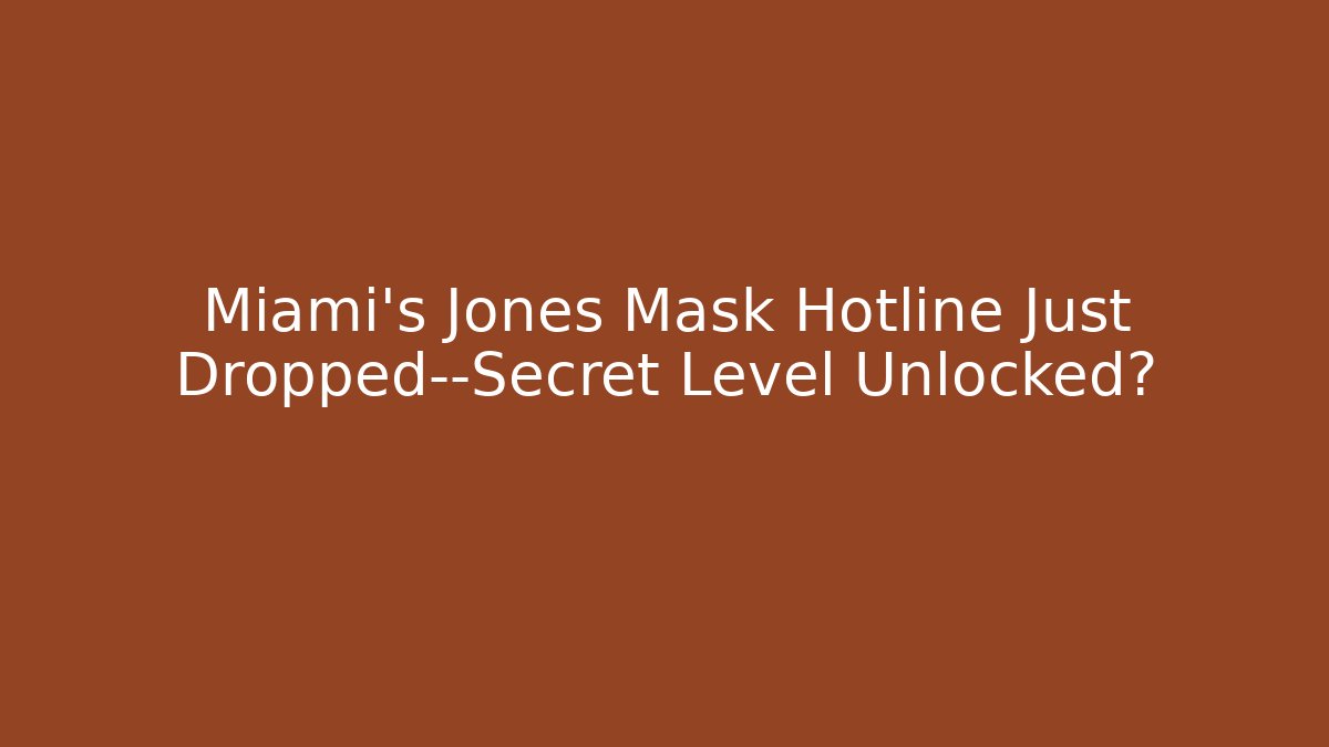 Miami's Jones Mask Hotline Just Dropped—Secret Level Unlocked?