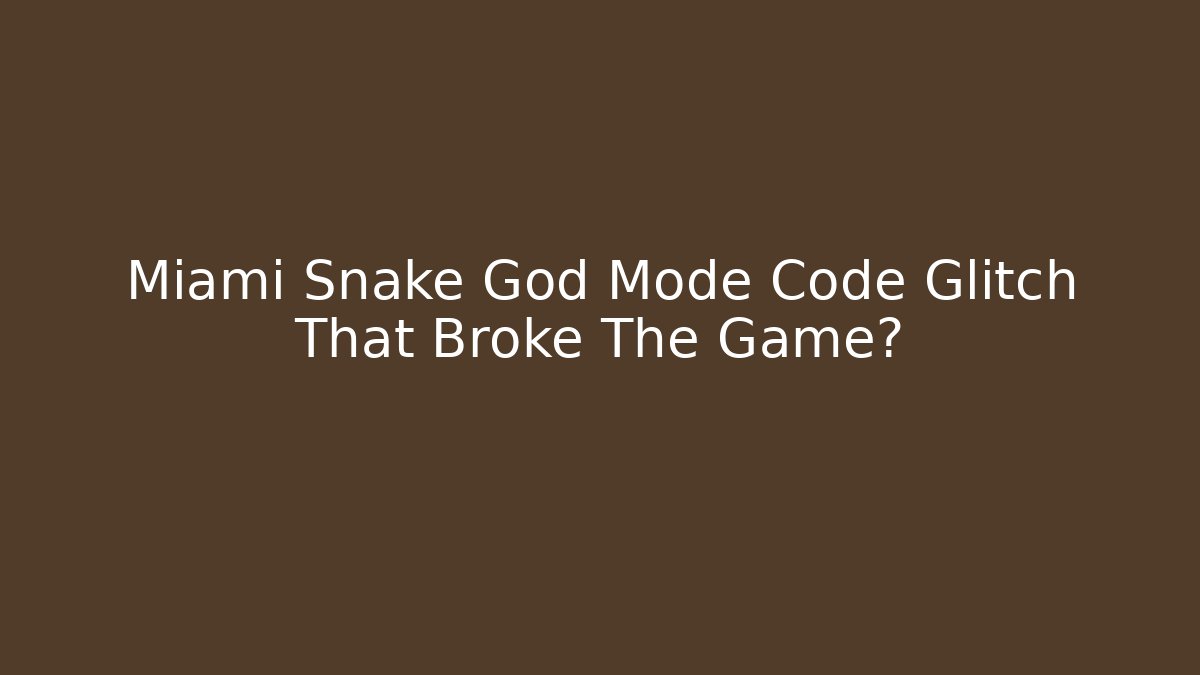 Miami Snake God Mode Code Glitch That Broke The Game?