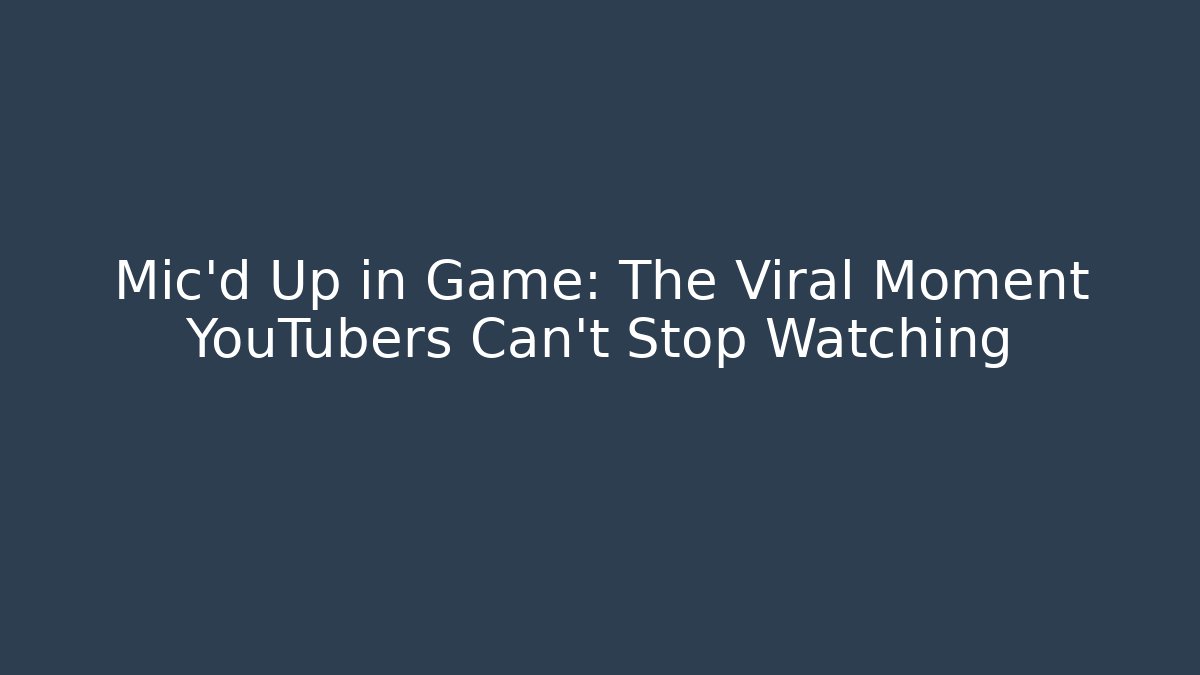 Mic’d Up in Game: The Viral Moment YouTubers Can’t Stop Watching