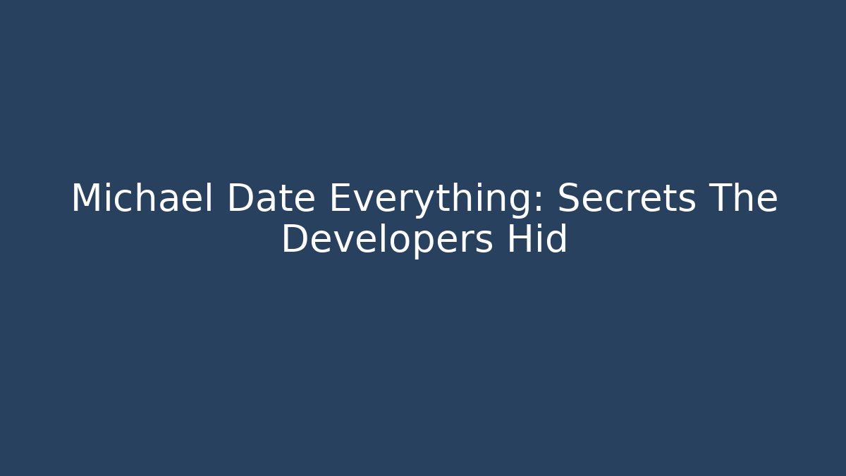 Michael Date Everything: Secrets The Developers Hid - Create More Assets