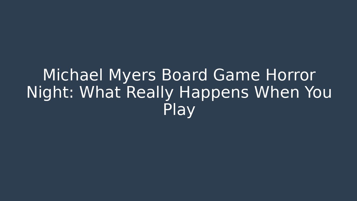 Michael Myers Board Game Horror Night: What Really Happens When You Play