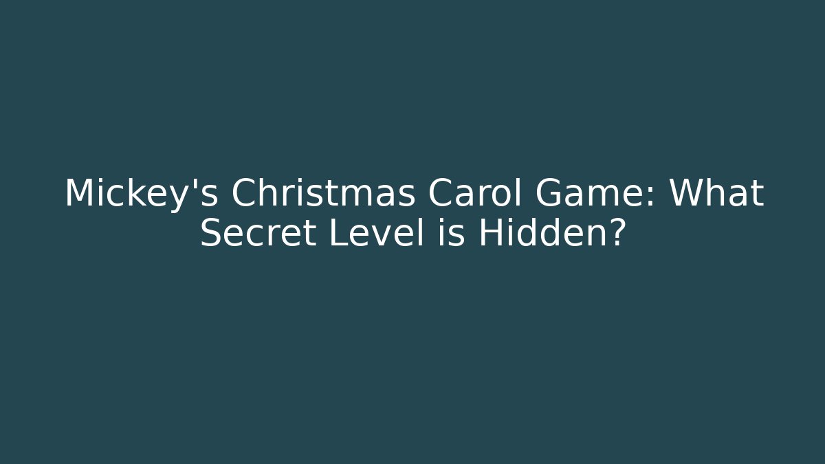 Mickey's Christmas Carol Game: What Secret Level is Hidden?