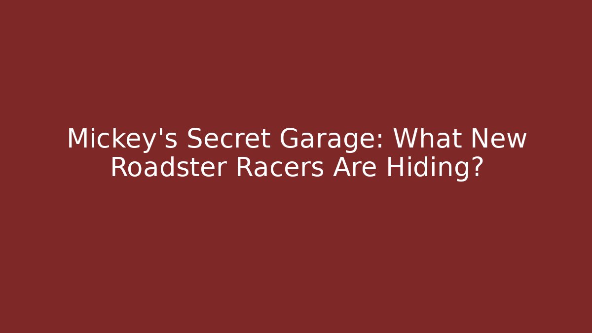 Mickey's Secret Garage: What New Roadster Racers Are Hiding?