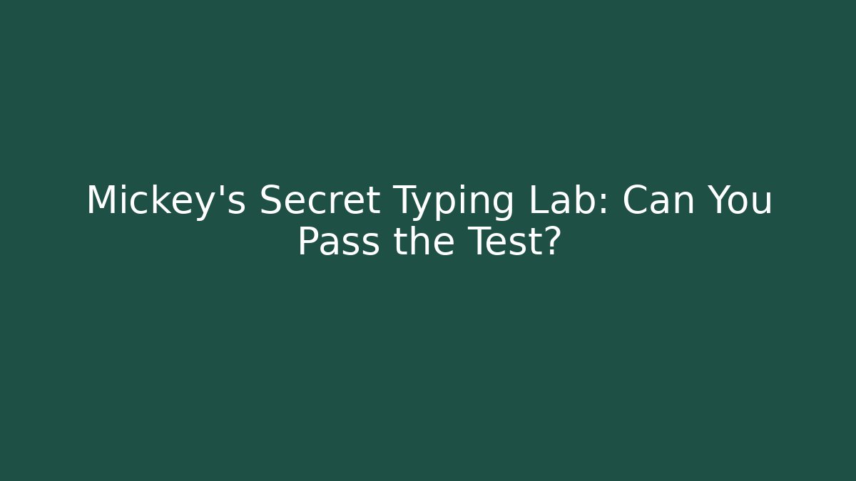 Mickey's Secret Typing Lab: Can You Pass the Test?