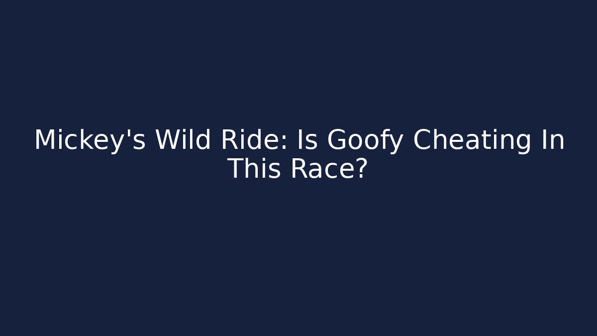 Mickey's Wild Ride: Is Goofy Cheating In This Race?