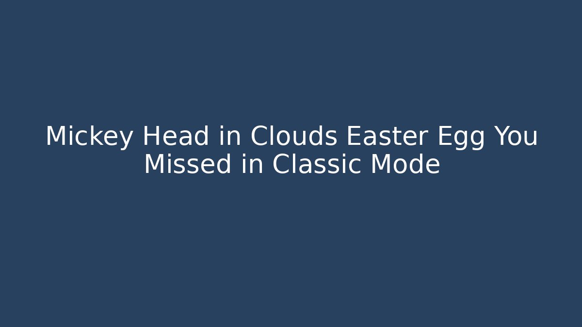 Mickey Head in Clouds Easter Egg You Missed in Classic Mode