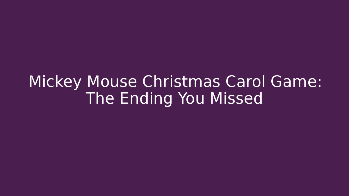 Mickey Mouse Christmas Carol Game: The Ending You Missed