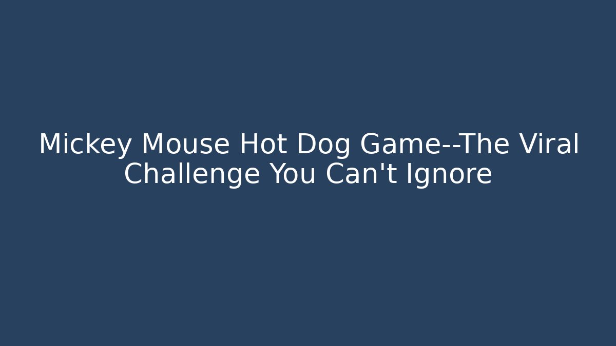 Mickey Mouse Hot Dog Game—The Viral Challenge You Can’t Ignore
