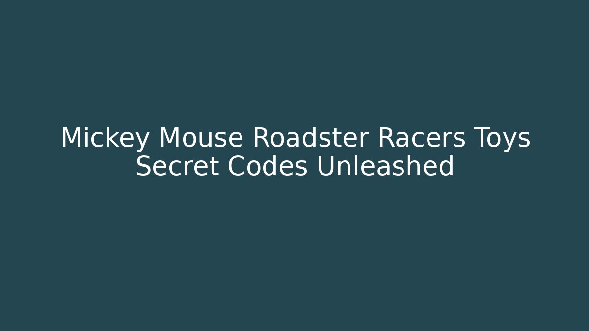 Mickey Mouse Roadster Racers Toys Secret Codes Unleashed