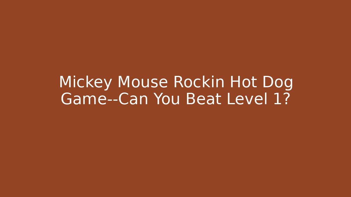 Mickey Mouse Rockin Hot Dog Game—Can You Beat Level 1?