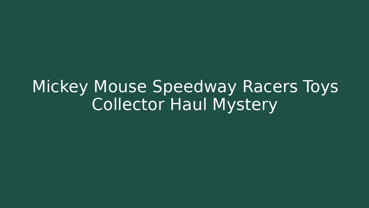 Mickey Mouse Speedway Racers Toys Collector Haul Mystery
