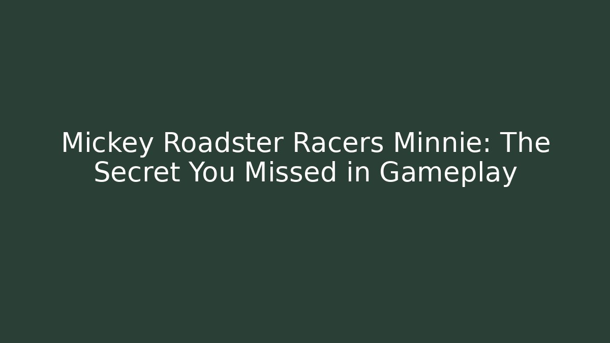 Mickey Roadster Racers Minnie: The Secret You Missed in Gameplay