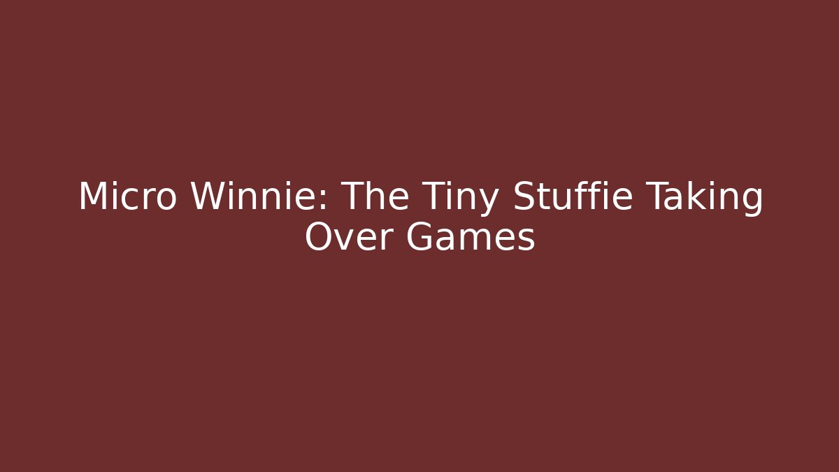 Micro Winnie: The Tiny Stuffie Taking Over Games - Create More Assets