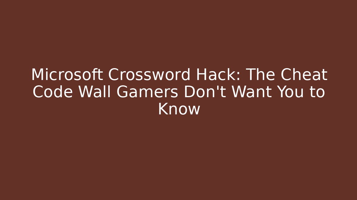Microsoft Crossword Hack: The Cheat Code Wall Gamers Don't Want You to Know - Create More Assets