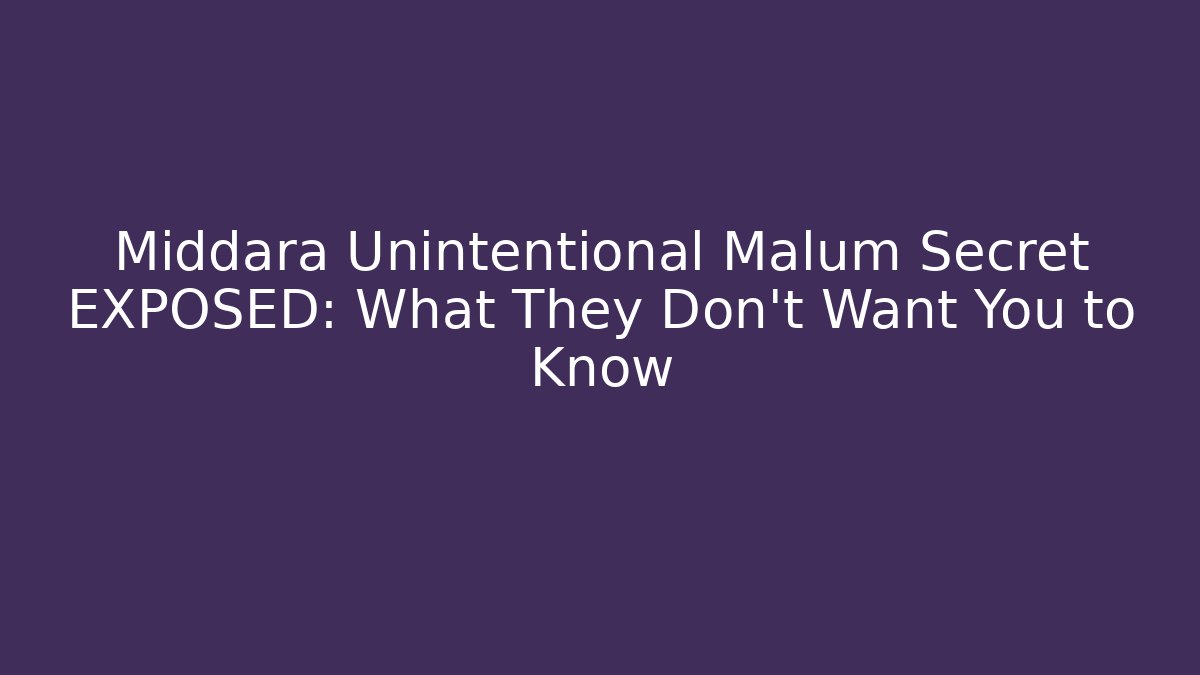 Middara Unintentional Malum Secret EXPOSED: What They Don’t Want You to Know