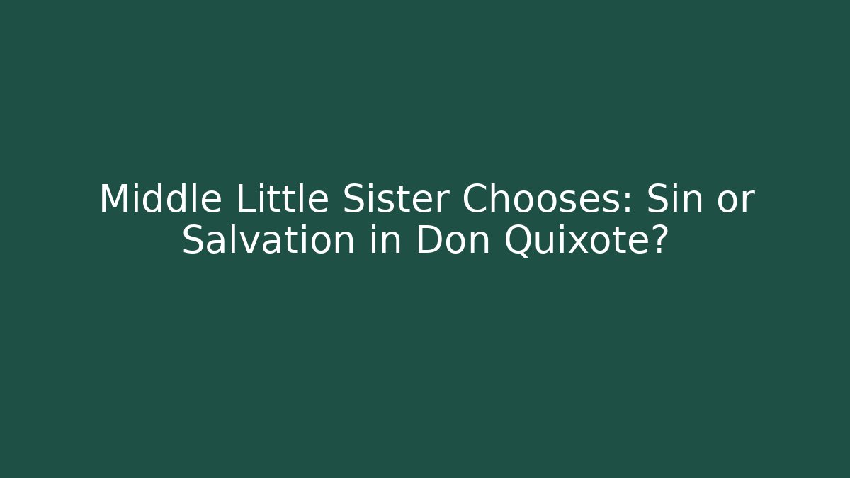Middle Little Sister Chooses: Sin or Salvation in Don Quixote?