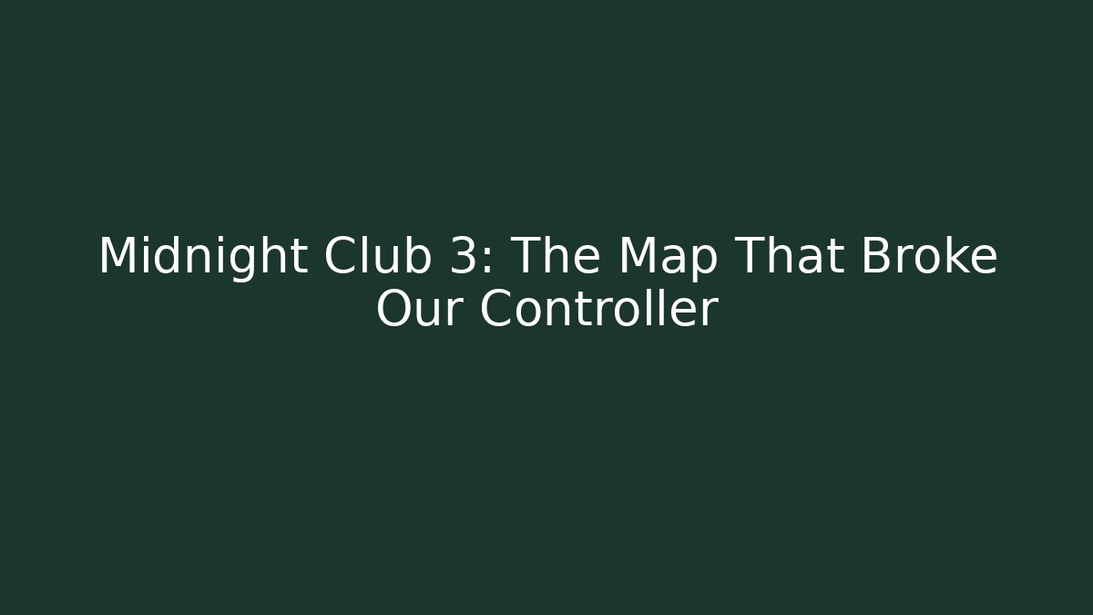 Midnight Club 3: The Map That Broke Our Controller