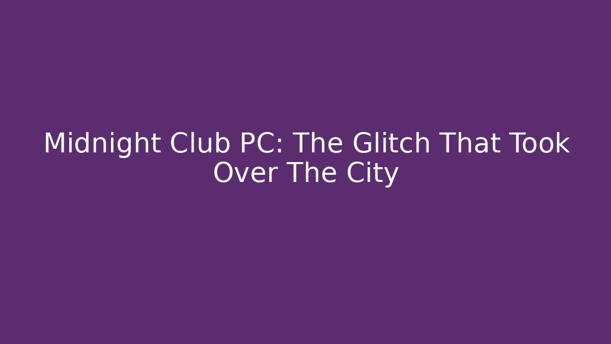 Midnight Club PC: The Glitch That Took Over The City