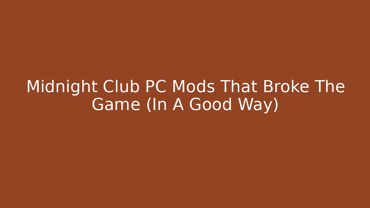 Midnight Club PC Mods That Broke The Game (In A Good Way)
