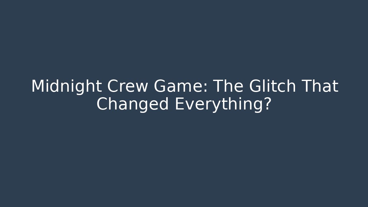 Midnight Crew Game: The Glitch That Changed Everything? - Create More Assets