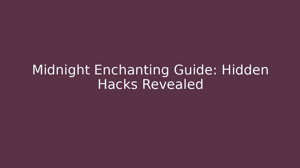 Midnight Enchanting Guide: Hidden Hacks Revealed