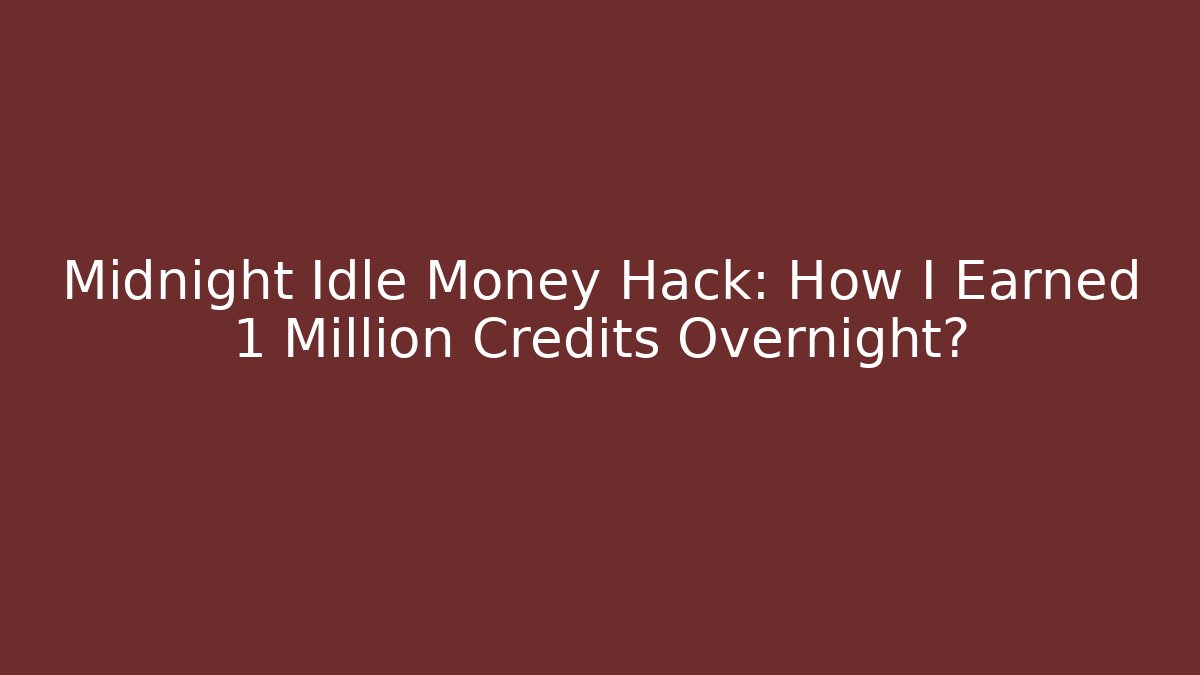 Midnight Idle Money Hack: How I Earned 1 Million Credits Overnight?
