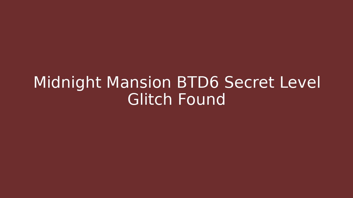 Midnight Mansion BTD6 Secret Level Glitch Found
