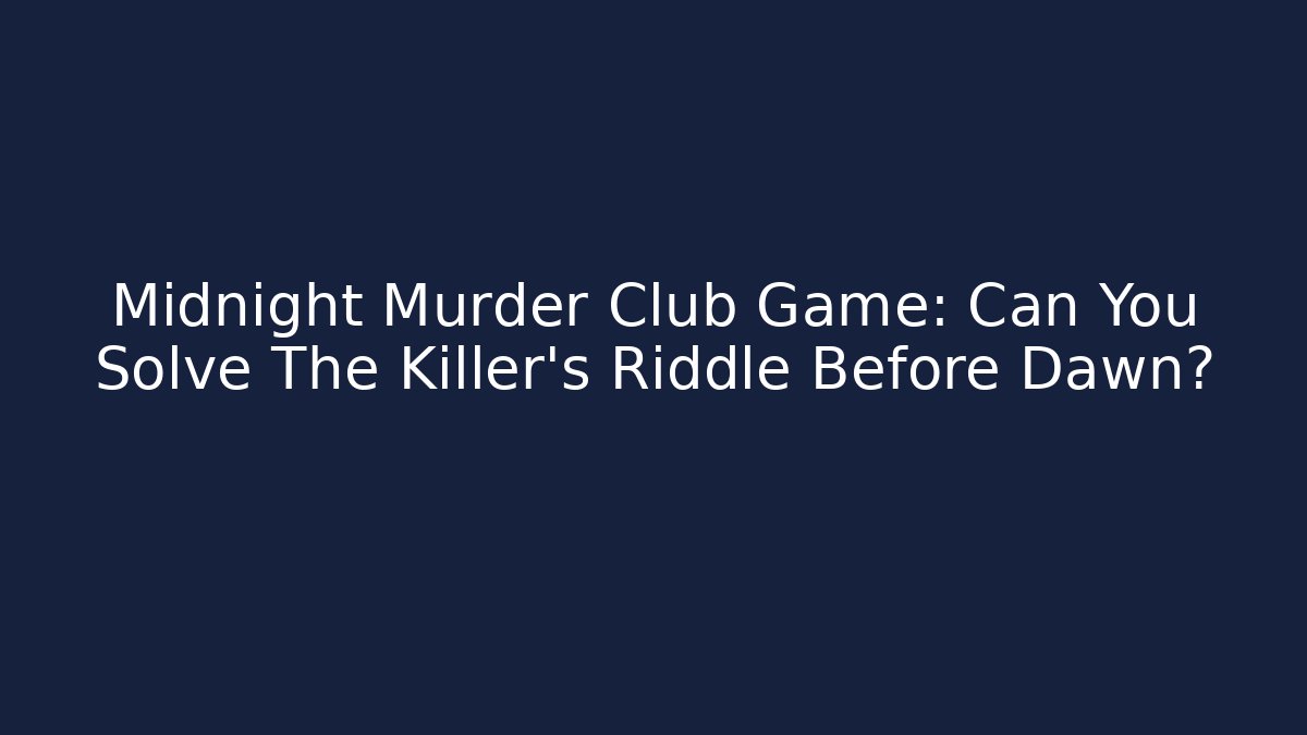 Midnight Murder Club Game: Can You Solve The Killer's Riddle Before Dawn?