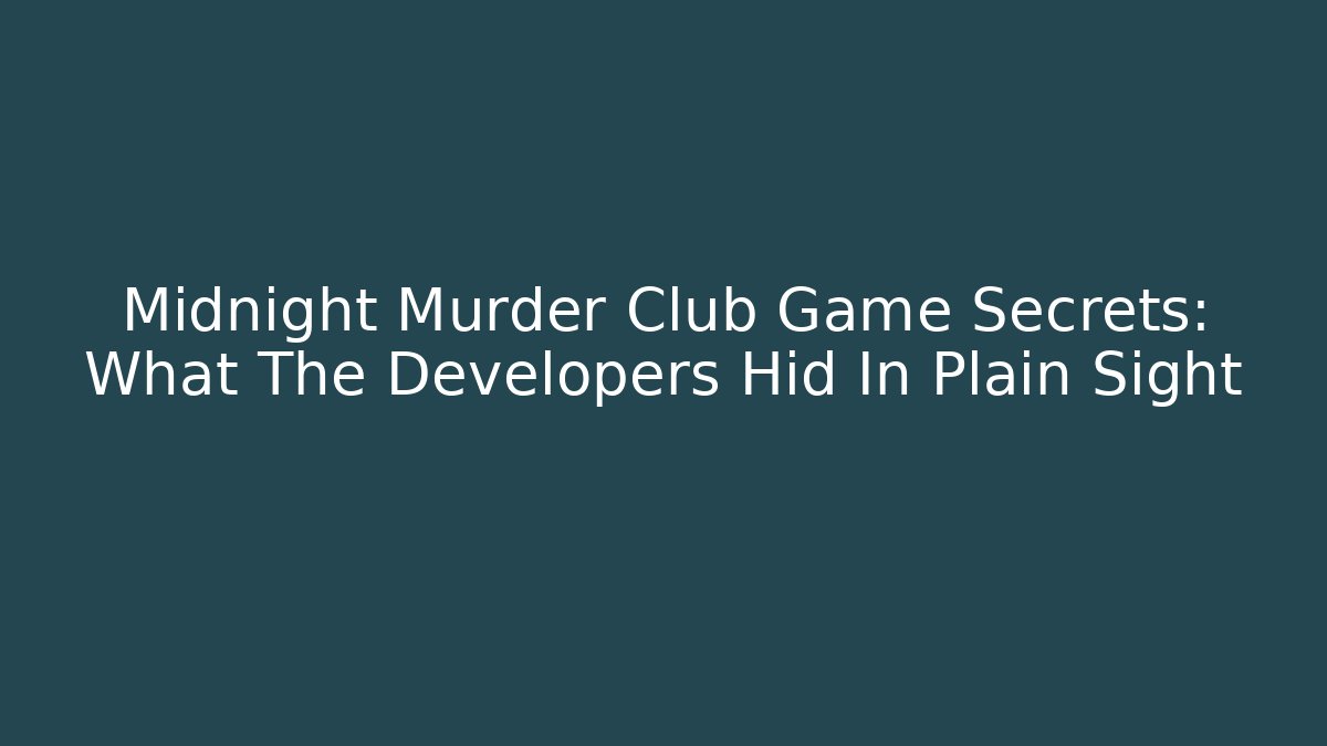 Midnight Murder Club Game Secrets: What The Developers Hid In Plain Sight