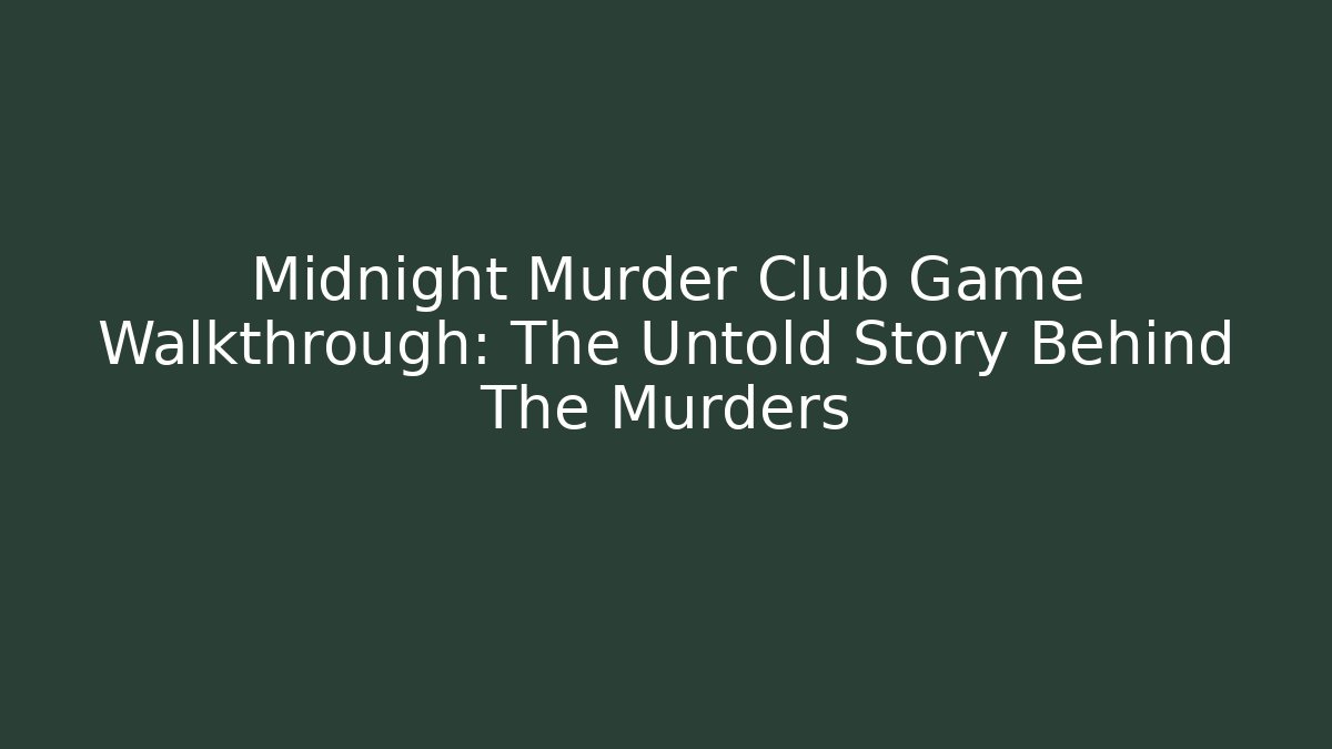 Midnight Murder Club Game Walkthrough: The Untold Story Behind The Murders