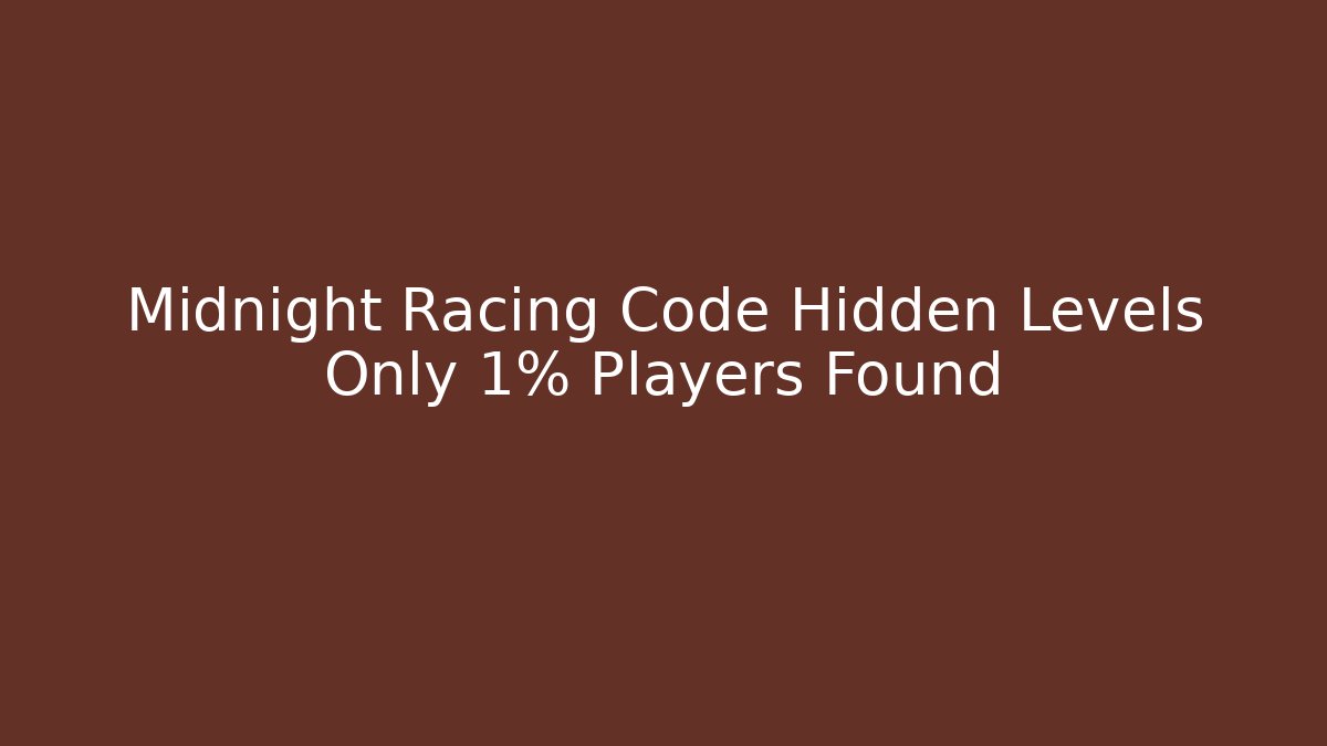 Midnight Racing Code Hidden Levels Only 1% Players Found