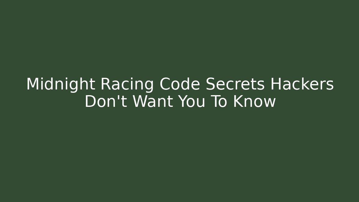 Midnight Racing Code Secrets Hackers Don't Want You To Know - Create More Assets