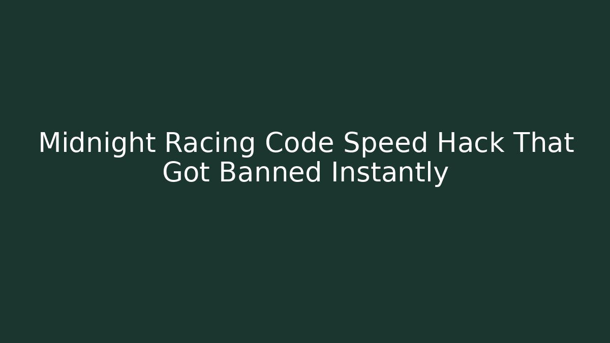 Midnight Racing Code Speed Hack That Got Banned Instantly